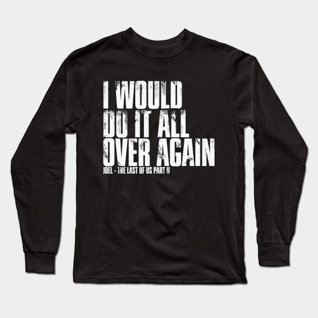 I Would Do It All Over Again - The Last of Us Long Sleeve T-Shirt by frazervarney